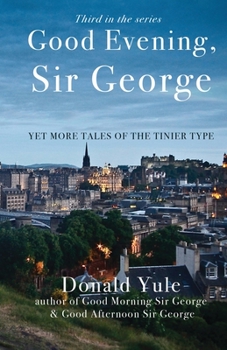 Paperback Good Evening, Sir George: Yet More Tales of the Tinier Type Book