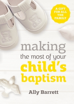 Paperback Making the Most of Your Child's Baptism: A Gift for All the Family Book