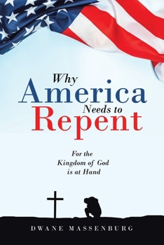 Paperback Why America Needs to Repent: For the Kingdom of God Is at Hand Book