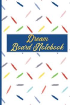 Dream Board Notebook: Goal Getter Journal