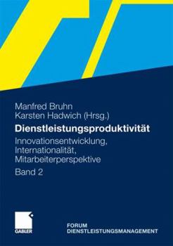 Dienstleistungsproduktivitat: Band 2: Innovationsentwicklung, Internationalitat, Mitarbeiterperspektive. Forum Dienstleistungsmanagement