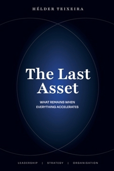 Paperback The Last Asset - What Remains When Everything Accelerates Book