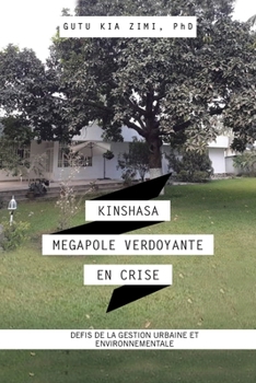 Paperback Kinshasa Megapole Verdoyante En Crise: Defis De La Gestion Urbaine Et Environnementale [French] Book