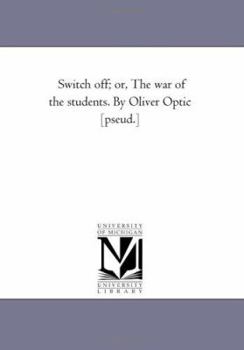 Paperback Switch Off; Or, the War of the Students. by Oliver Optic [Pseud.] Book