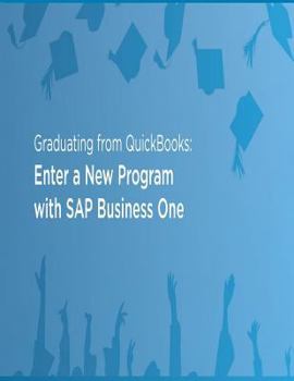 Paperback Graduating from Quickbooks: Enter a New Program with SAP Business One Book
