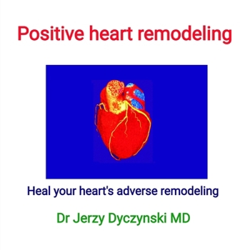 Paperback Positive heart remodeling: Heal your heart's adverse remodeling [Large Print] Book
