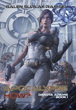 Apocalypse How? - Book #1 of the Dakota Adams