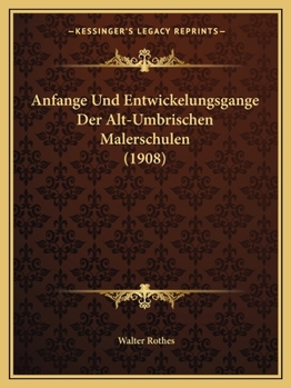 Paperback Anfange Und Entwickelungsgange Der Alt-Umbrischen Malerschulen (1908) [German] Book