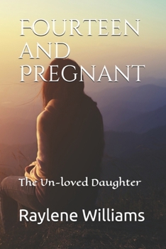 Paperback Fourteen and Pregnant: The Un-loved Daughter Book