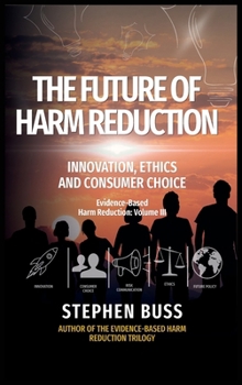 Hardcover The Future of Harm Reduction: Innovation, Ethics and Consumer Choice Book