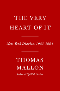 Hardcover The Very Heart of It: New York Diaries, 1983-1994 Book