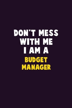 Paperback Don't Mess With Me, I Am A Budget Manager: 6X9 Career Pride 120 pages Writing Notebooks Book