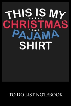 This Is My Christmas Pajama Shirt: Checklist Paper To Do & Dot Grid Matrix To Do Journal, Daily To Do Pad, To Do List Task, Agenda Notepad Daily Work Task Checklist Planner School Home Office
