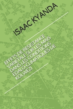 EFFETS DE RESISTANCE VARIETALE SUR LES MAIS  DANS LES CONDITIONS EDALO-CLIMATIQUES DE KOLWEZI (French Edition)