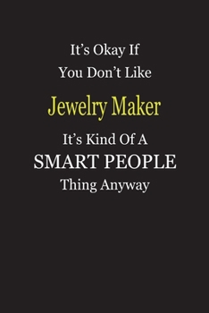 It's Okay If You Don't Like Jewelry Maker It's Kind Of A Smart People Thing Anyway: Blank Lined Notebook Journal Gift Idea