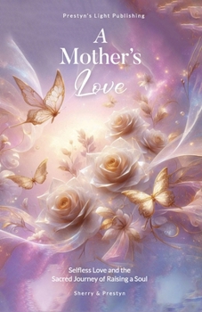 Paperback A Mother's Love: Selfless Love and Raising High-Vibrational Souls in Light Book