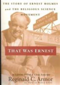 Paperback That Was Ernest: The Story of Ernest Holmes and the Religious Science Movement Book