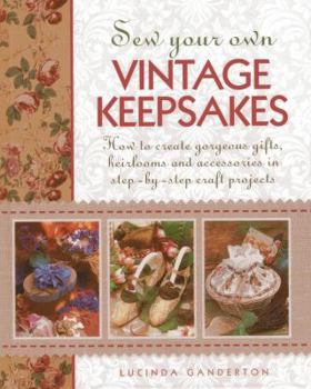 Hardcover Sew Your Own Vintage Keepsakes: How to Create Gorgeous Gifts, Heirlooms and Accessories in Step-By-Step Craft Projects Book