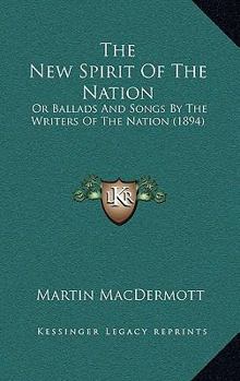 Paperback The New Spirit Of The Nation: Or Ballads And Songs By The Writers Of The Nation (1894) Book