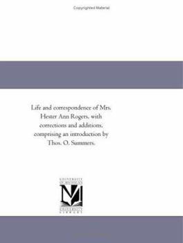 Paperback Life and Correspondence of Mrs. Hester Ann Rogers, with Corrections and Additions, Comprising an Introduction by Thos. O. Summers. Book