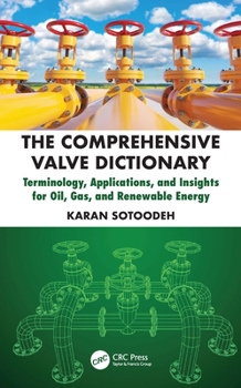 Hardcover The Comprehensive Valve Dictionary: Terminology, Applications, and Insights for Oil, Gas, and Renewable Energy Book