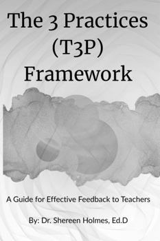 Paperback The 3 Practices (T3P) Framework: a Guide for Effective Feedback to Teachers Book