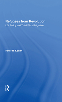 Hardcover Refugees from Revolution: U.S. Policy and Third World Migration Book