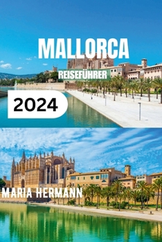 Paperback Mallorca Reiseführer 2024: Ein umfassendes Taschenbuch für ein unvergessliches Strandurlaubserlebnis [German] Book