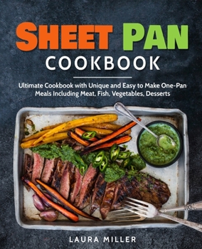Paperback Sheet Pan Cookbook: Ultimate Cookbook with Unique and Easy to Make One-Pan Meals Including Meat, Fish, Vegetables, Desserts Book