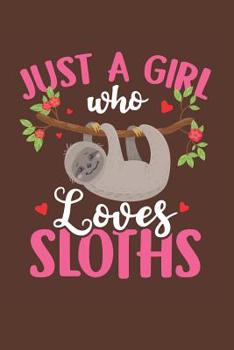 Just a Girl Who Loves Sloths: Gag Blank Lined Notebook for Sloth Lover - 6x9 Inch - 120 Pages