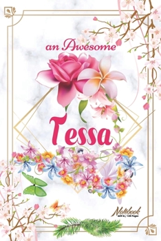 An Awesome Tessa Journal: Awesome (Diary, Notebook) Personalized Custom Name  - Flowers (6 x 9 - Blank Lined 120 Pages A Wonderful Journal for an ... Writing | | Write about your Life & Interests