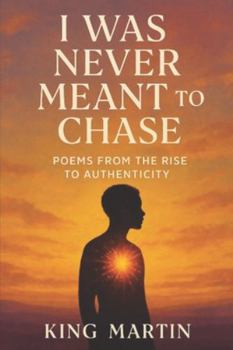 Paperback I Was Never Meant to Chase: Poems from The Rise to Authenticity Book