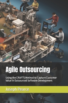 Agile Outsourcing: Using the CRAFTS Method to Capture Customer Value in Outsourced Software Development