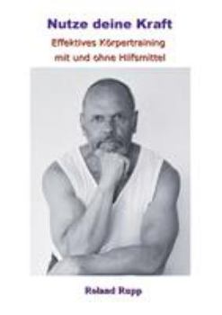 Paperback Nutze deine Kraft: Effektives Körpertraining mit und ohne Hilfsmittel [German] Book