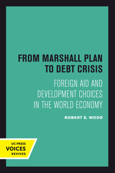 Hardcover From Marshall Plan to Debt Crisis: Foreign Aid and Development Choices in the World Economy Volume 15 Book