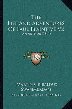 Paperback The Life And Adventures Of Paul Plaintive V2: An Author (1811) Book