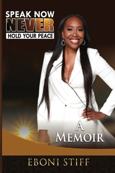 Speak Now Never Hold Your Peace: A Memoir