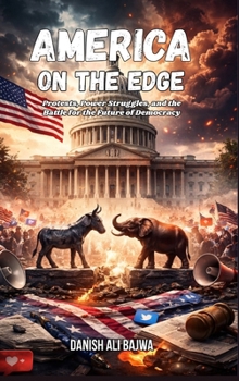 America on the Edge: Protests, Power Struggles, and the Battle for the Future of Democracy