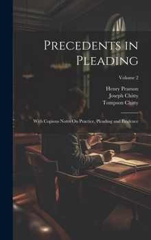 Hardcover Precedents in Pleading: With Copious Notes On Practice, Pleading and Evidence; Volume 2 Book