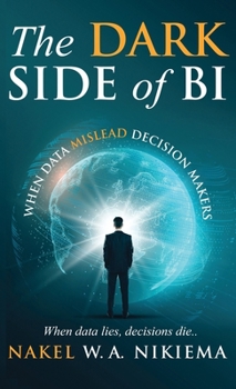 Hardcover The Dark Side of BI - When data mislead decision-makers Book