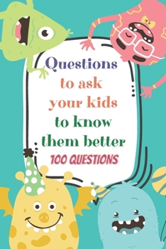 Paperback Questions to ask your kids to know them better: Conversation starters for kids - family relations - parenting - family bonds [Large Print] Book