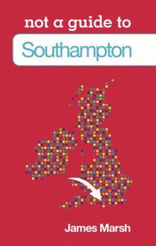 Paperback Not a Guide to Southampton Book