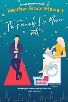 The Friends I've Never Met: The Screenplay - Book #3 of the Love Again