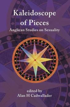 Paperback A Kaleidoscope of Pieces: Anglican Essays on Sexuality, Ecclesiology and Theology Book