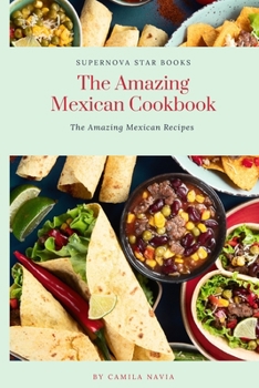 Paperback The Amazing Mexican Cookbook: The Amazing Mexican Recipes Book