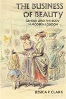 Paperback The Business of Beauty: Gender and the Body in Modern London Book