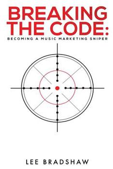 Paperback Breaking the Code: Becoming a music marketing sniper Book