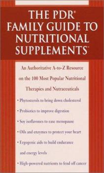 Mass Market Paperback The PDR Family Guide to Nutritional Supplements: An Authoritative A-To-Z Resource on the 100 Most Popular Nutritional Therapies and Nutraceuticals Book