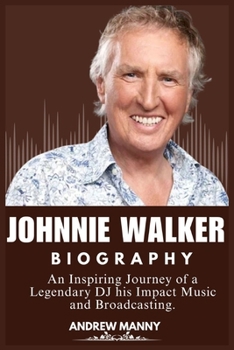 JOHNNIE WALKER’S BIOGRAPHY: The Inspiring Journey of a Legendary DJ his Impact Music and Broadcasting.