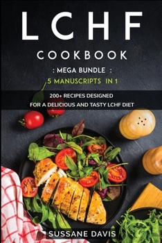 Paperback Lchf Cookbook: MEGA BUNDLE - 5 Manuscripts in 1 - 200+ Recipes designed for a delicious and tasty LCHF diet Book